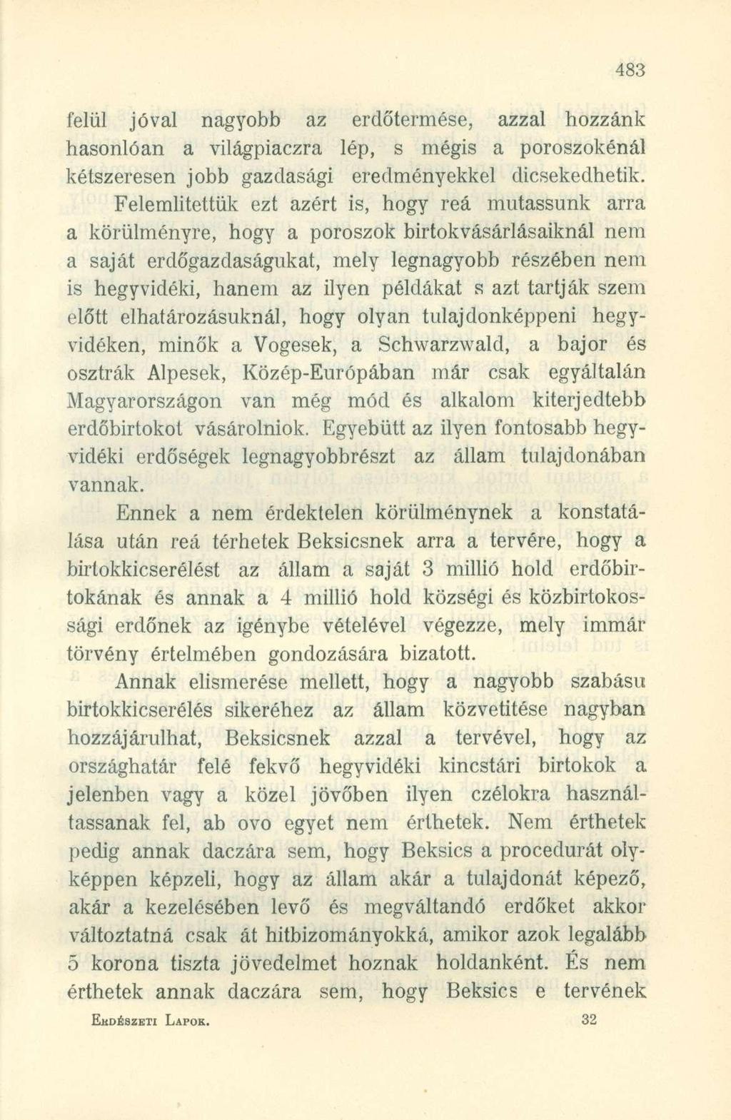 felül jóval nagyobb az erdőtermése, azzal hozzánk hasonlóan a világpiaczra lép, s mégis a poroszokénál kétszeresen jobb gazdasági eredményekkel dicsekedhetik.
