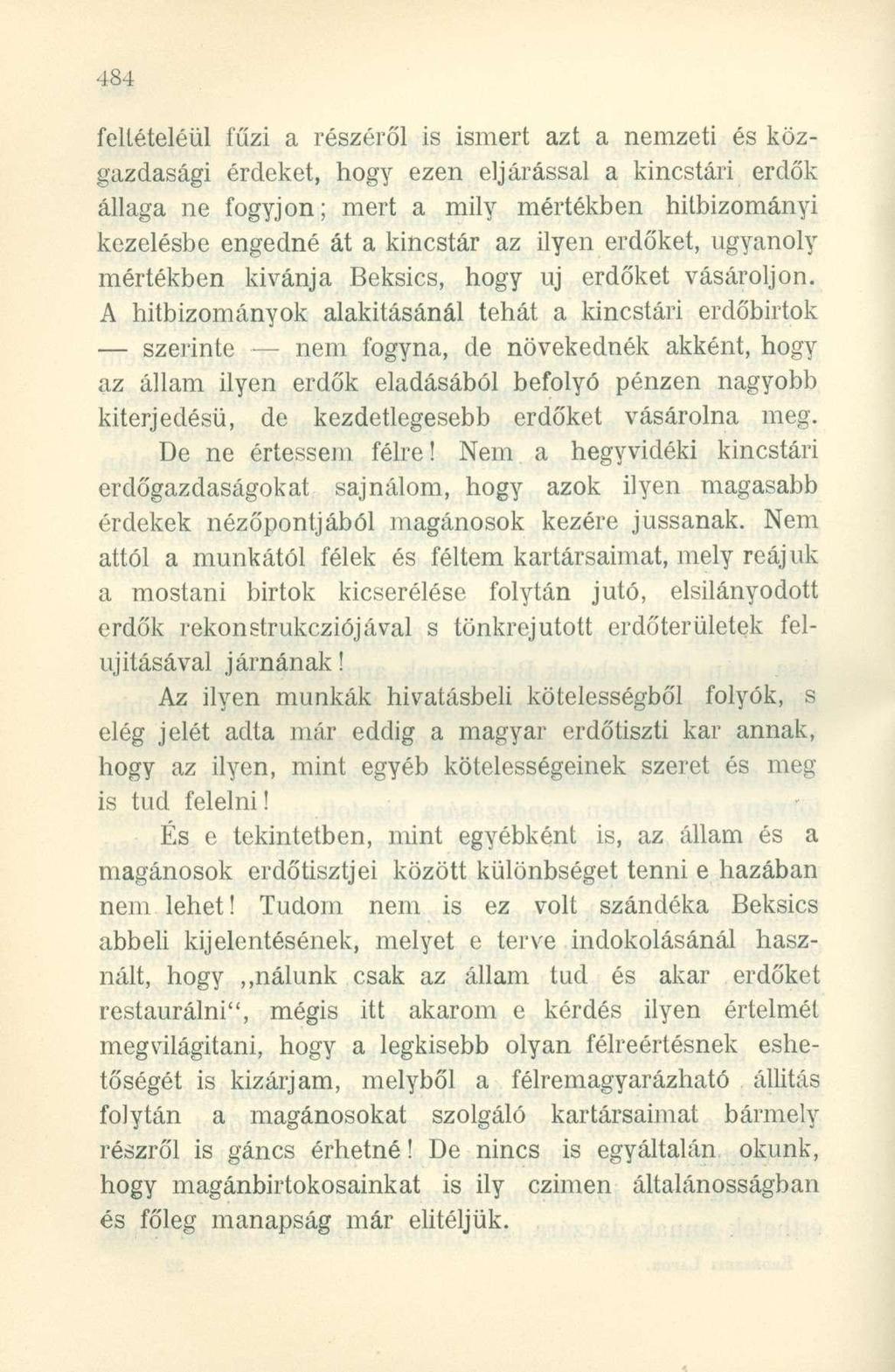 feltételéül fűzi a részéről is ismert azt a nemzeti és közgazdasági érdeket, hogy ezen eljárással a kincstári erdők állaga ne fogyjon; mert a mily mértékben hitbizományi kezelésbe engedné át a