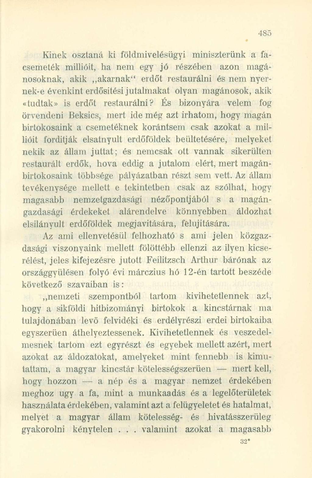 Kinek osztaná ki földmivelésügyi miniszterünk a facsemeték millióit, ha nem egy jó részében azon magánosoknak, akik akarnak" erdőt restaurálni és nem nyernek-e évenkint erdősítési jutalmakat olyan