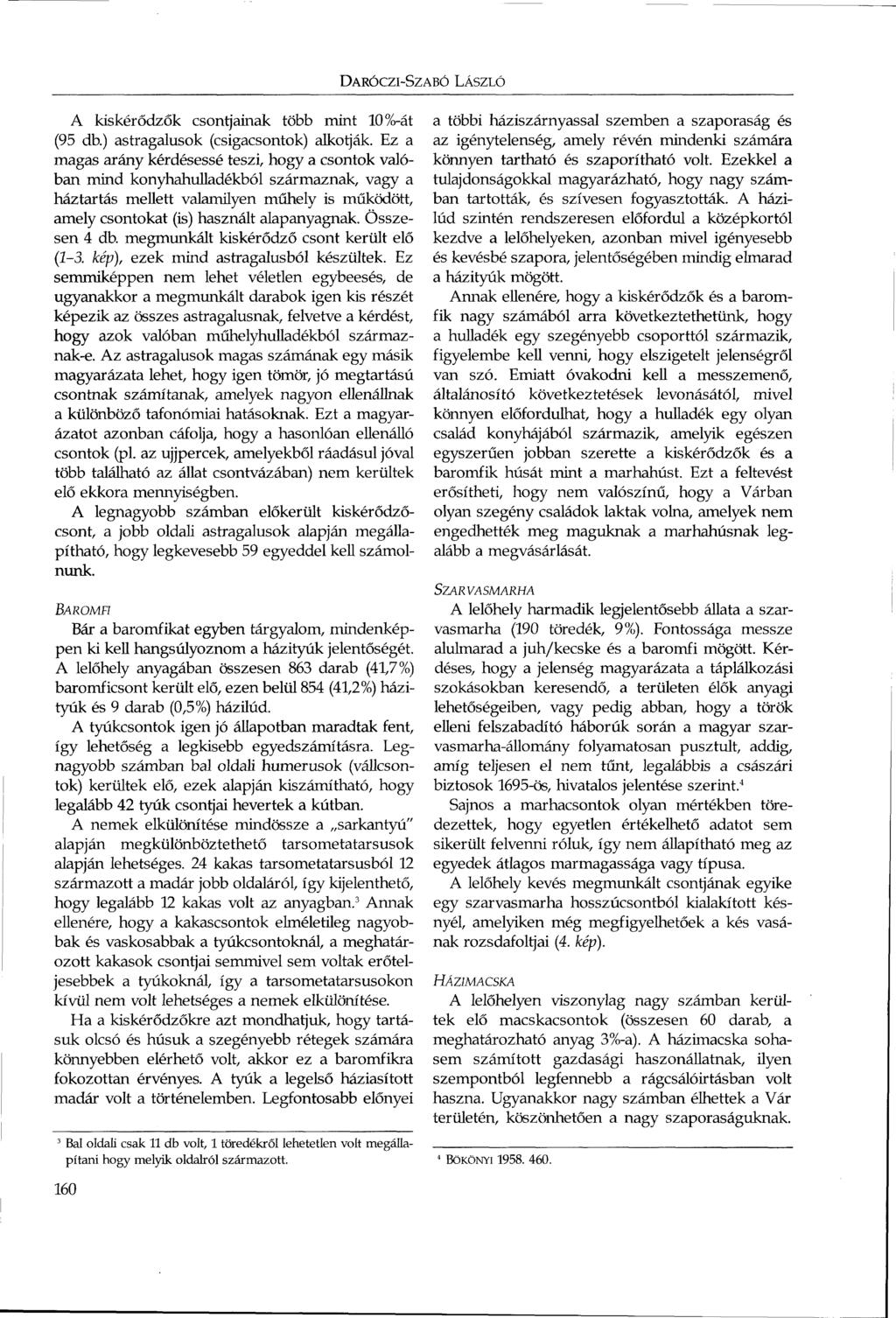 DARÓCZI-SZABÓ LÁSZLÓ A kiskérődzők csontjainak több mint 10%-át (95 db.) astragalusok (csigacsontok) alkotják.