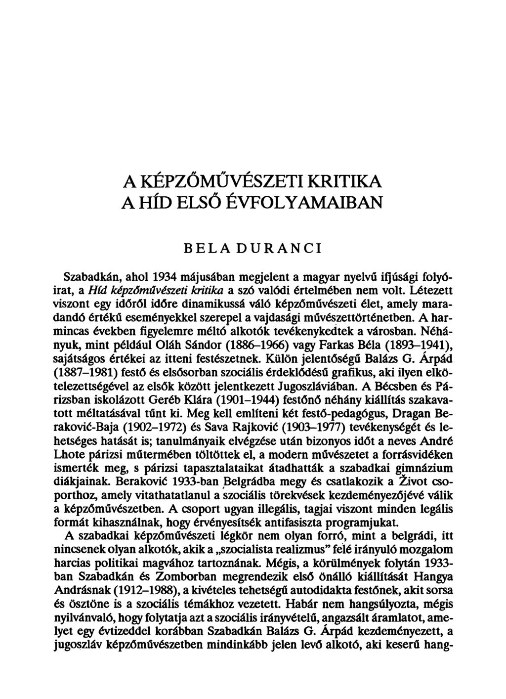 A KÉPZŐMŰVÉSZETI KRITIKA A HÍD ELSŐ ÉVFOLYAMAIBAN BÉLA DURÁNCI Szabadkán, ahol 1934 májusában megjelent a magyar nyelvű ifjúsági folyóirat, a Híd képzőművészeti kritika a szó valódi értelmében nem