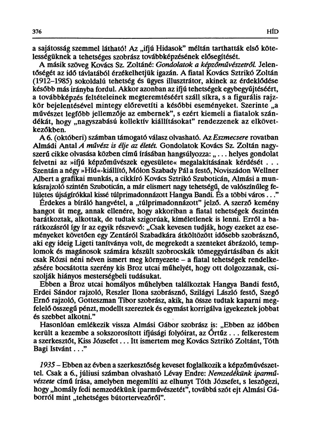 376 HÍD a sajátosság szemmel látható! Az ifjú Hidasok méltán tarthatták első kötelességüknek a tehetséges szobrász továbbképzésének elősegítését. A másik szöveg Kovács Sz.
