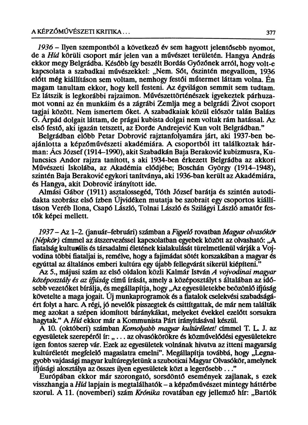 A KÉPZŐMŰVÉSZETI KRITIKA. 377 1936 - Ilyen szempontból a következő év sem hagyott jelentősebb nyomot, de a Híd körüli csoport már jelen van a művészet területén. Hangya András ekkor megy Belgrádba.