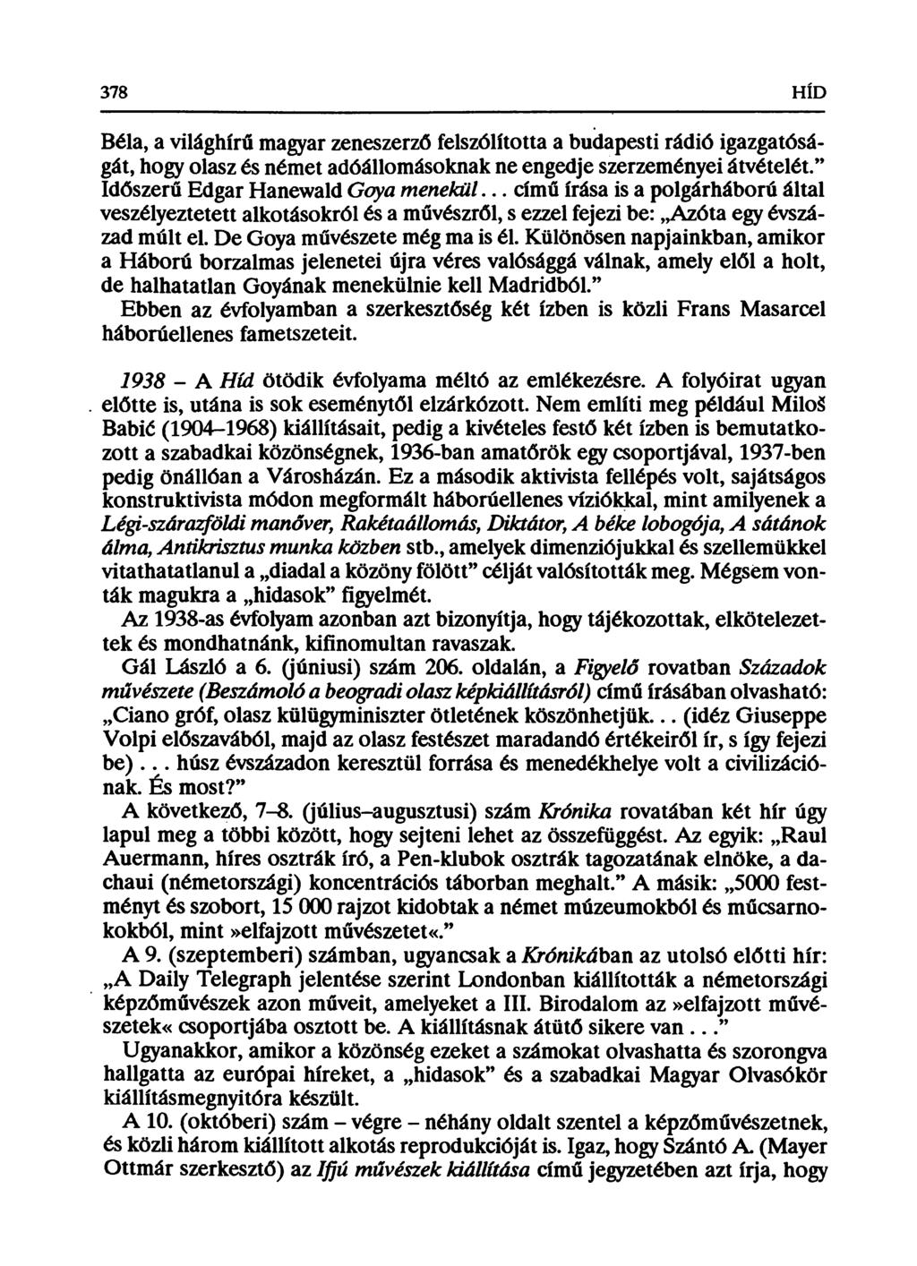 378 Béla, a világhírű magyar zeneszerző felszólította a budapesti rádió igazgatóságát, hogy olasz és német adóállomásoknak ne engedje szerzeményei átvételét. Időszerű Edgár Hanewald Goya m enekül.
