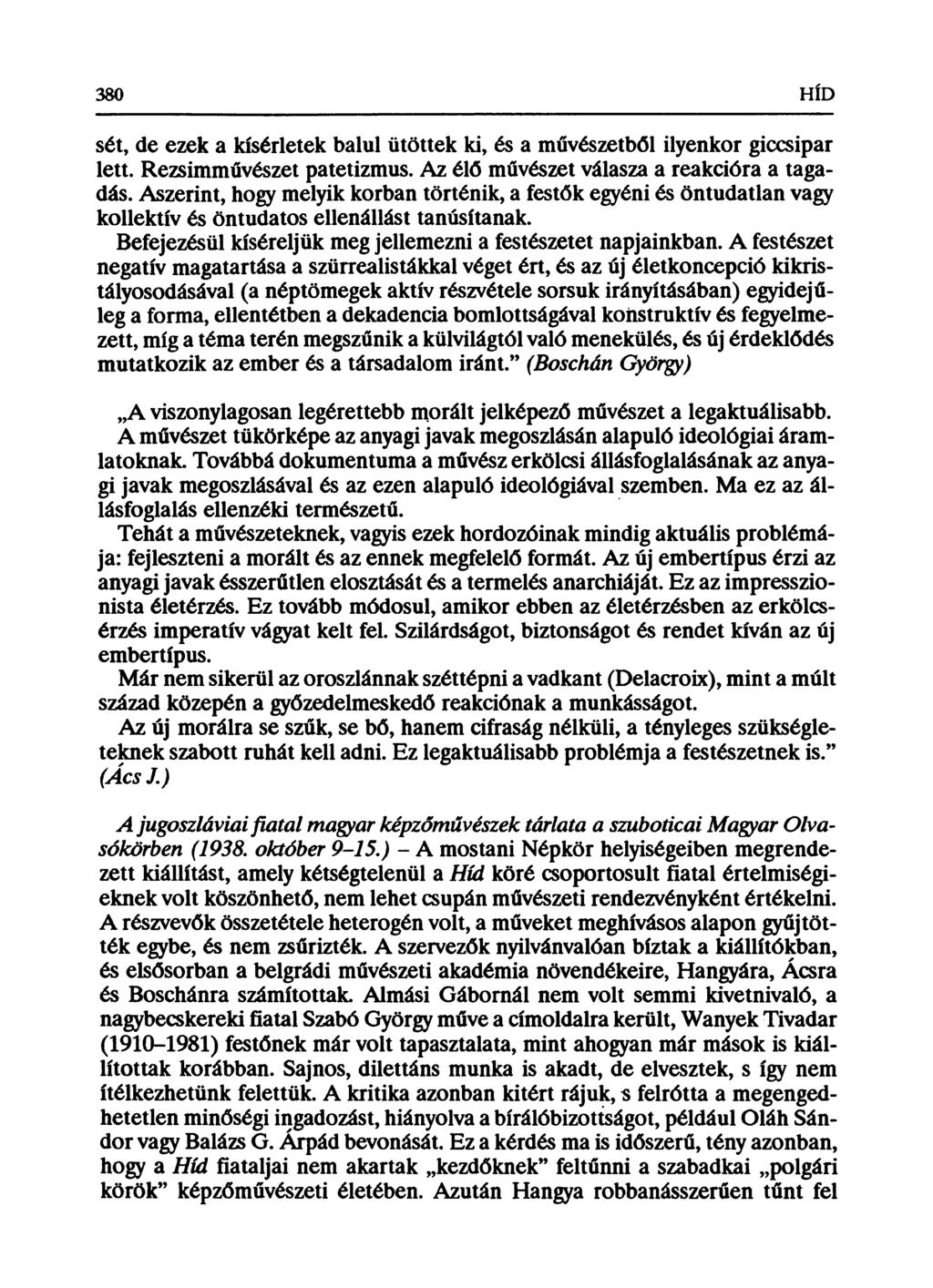 380 HÍD sét, de ezek a kísérletek balul ütöttek ki, és a művészetből ilyenkor giccsipar lett. Rezsimművészet patetizmus. Az élő művészet válasza a reakcióra a tagadás.