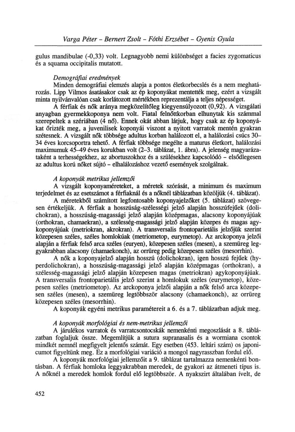 Varga Péter Bernért Zsolt Fóthi Erzsébet Gyenis Gyula gulus mandibulae (0,33) volt. Legnagyobb nemi különbséget a faciès zygomaticus és a squama occipitalis mutatott.