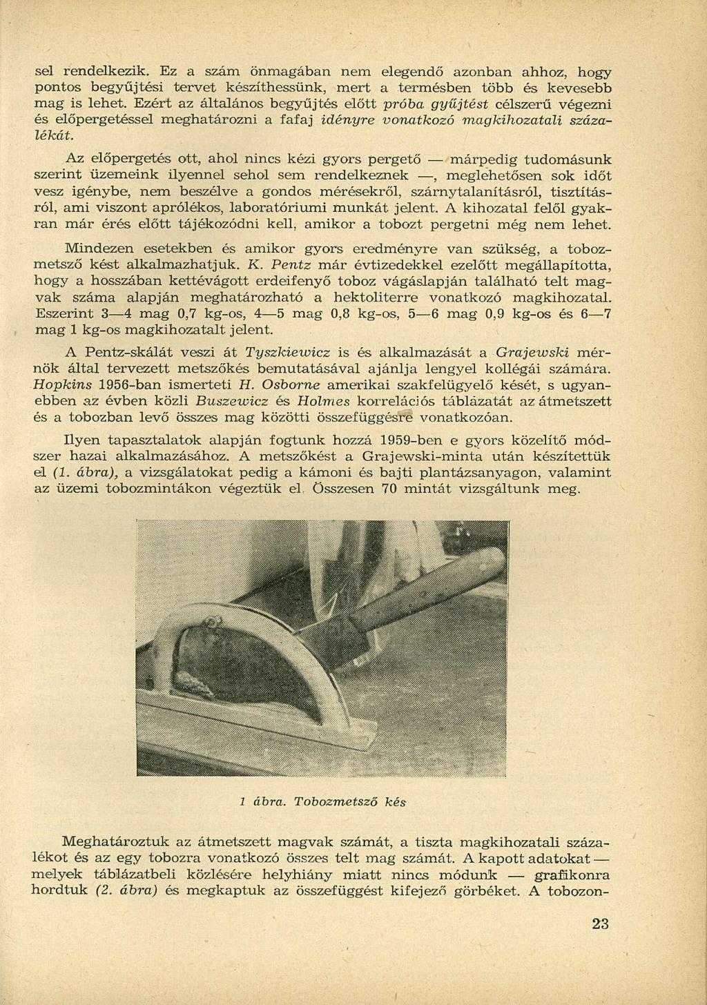 Az előpergetés ott, ahol nincs kézi gyors pergető márpedig tudomásunk szerint üzemeink ilyennel sehol sem rendelkeznek, meglehetősen vesz igénybe, nem beszélve a gondos mérésekről,