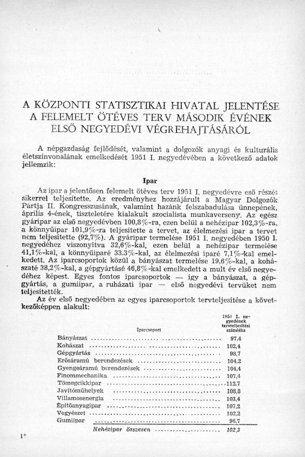 A KÖZPONTI STATISZTIKAI HIVATAL JELENTÉSE A FELEMELT ÖTÉVES TERV MÁSODIK ÉVÉNEK ELSŐ NEGYEDÉVI VÉGREHAJTÁSÁRÓL A népgazdaság fejlődését, valamint a dolgozók anyagi és kulturális életszínvonalának