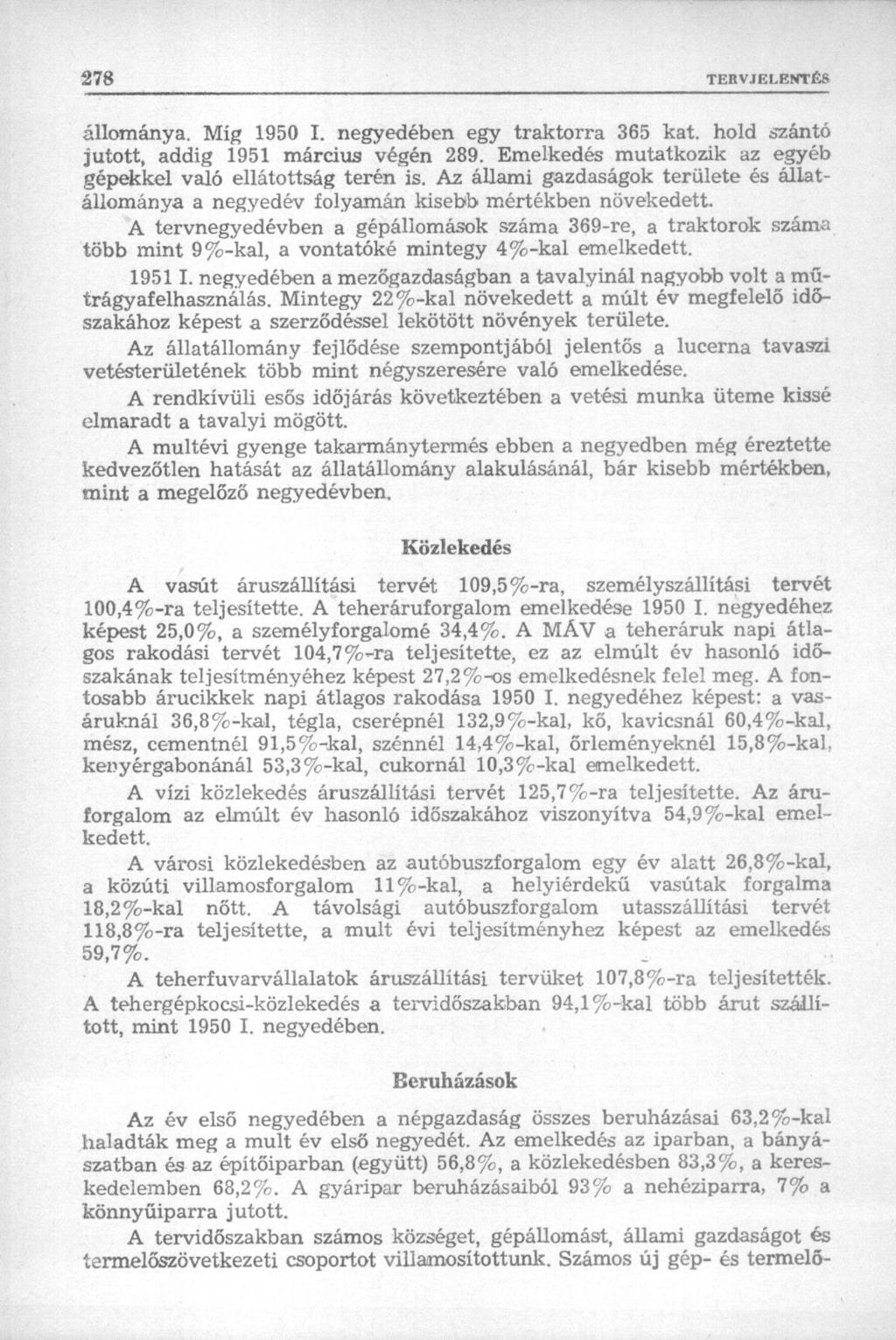 állománya. Míg 1950 I. negyedében egy traktorra 365 kat. hold szántó jutott, addig 1951 március végén 289. Emelkedés mutatkozik az egyéb gépekkel való ellátottság terén is.