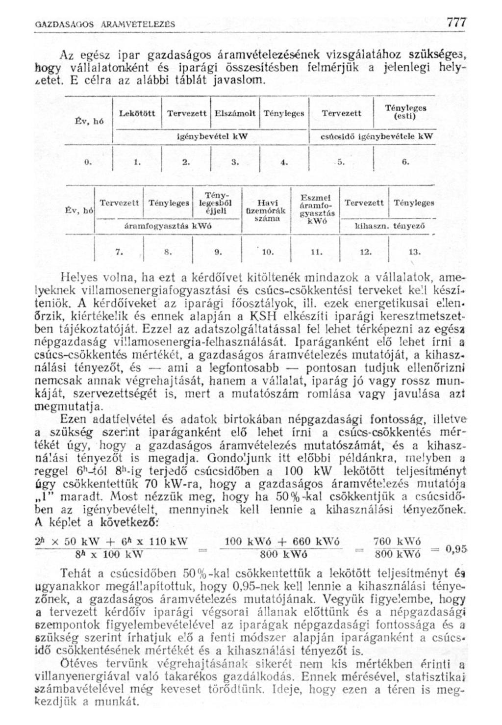 Az egész ipar gazdaságos áramvételezésének vizsgálatához szükséges, hogy vállalatonként és iparági összesítésben felmérjük a jelenlegi helyzetet. E célra az alábbi táblát javaslom.