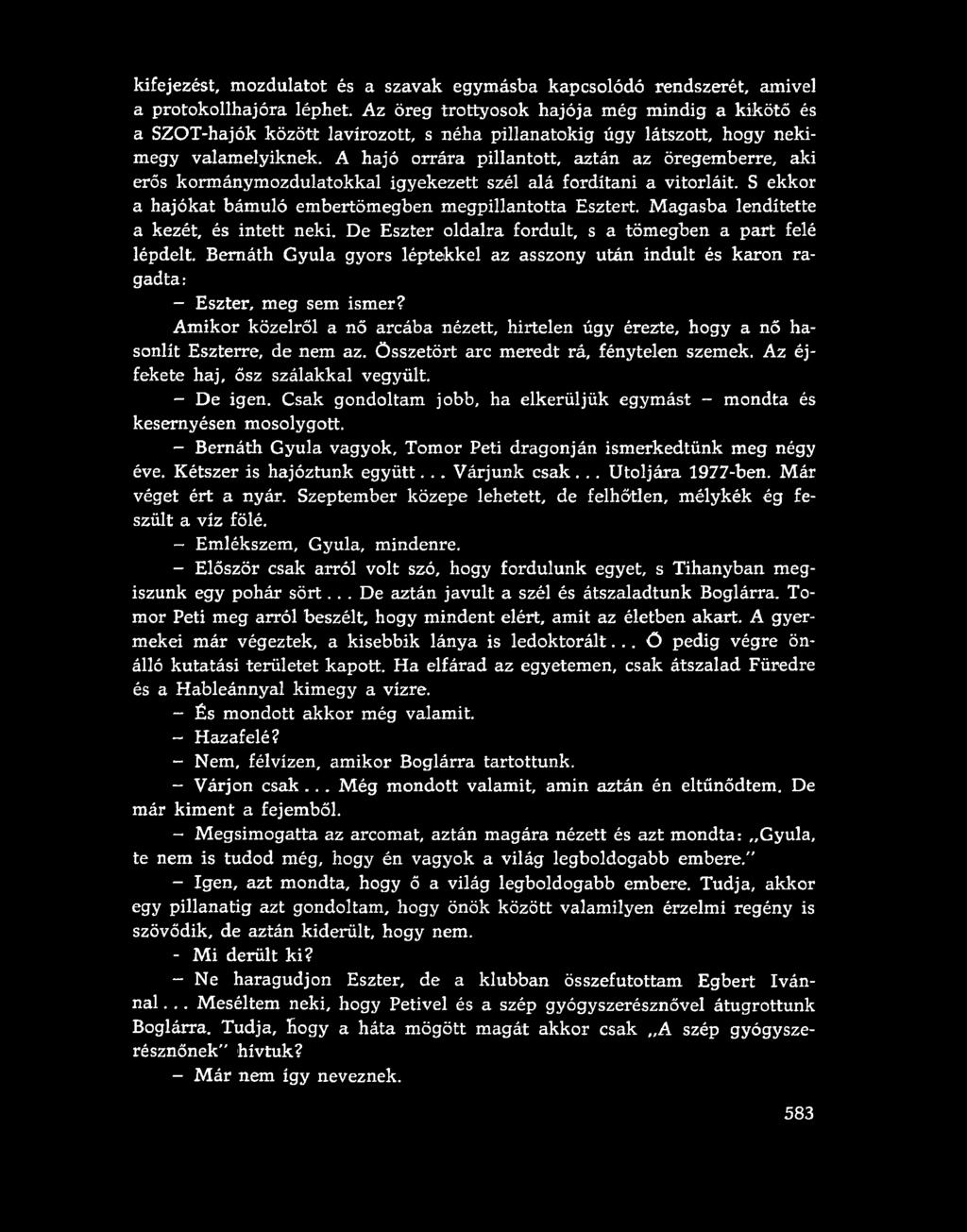 A hajó orrára pillantott, aztán az öregemberre, aki erős kormánymozdulatokkal igyekezett szél alá fordítani a vitorláit. S ekkor a hajókat bámuló embertömegben megpillantotta Esztert.