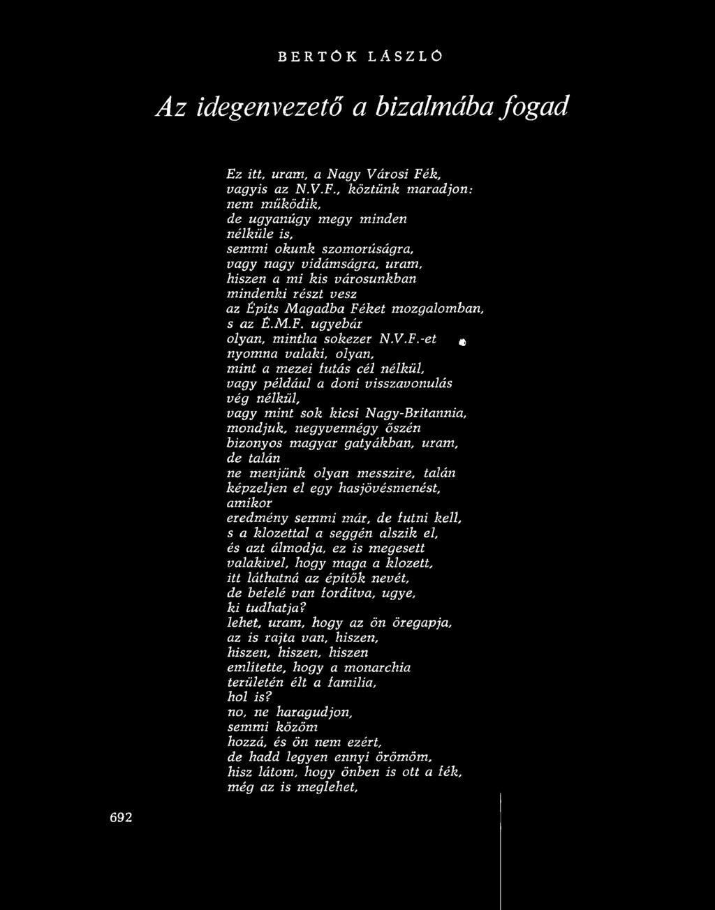 , köztünk maradjon: nem működik, de ugyanúgy megy minden nélküle is, semmi okunk szomorúságra, vagy nagy vidámságra, uram, hiszen a mi kis városunkban mindenki részt vesz az Építs Magadba Féket