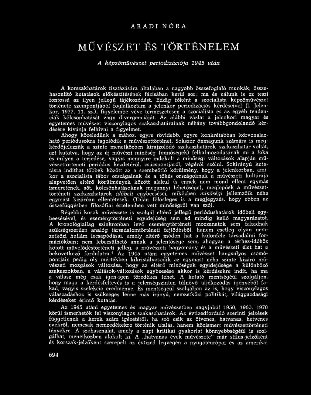 Jelenkor, 1977. 11. sz.), figyelembe véve természetesen a szocialista és az egyéb tendenciák kölcsönhatását vagy divergenciáját.
