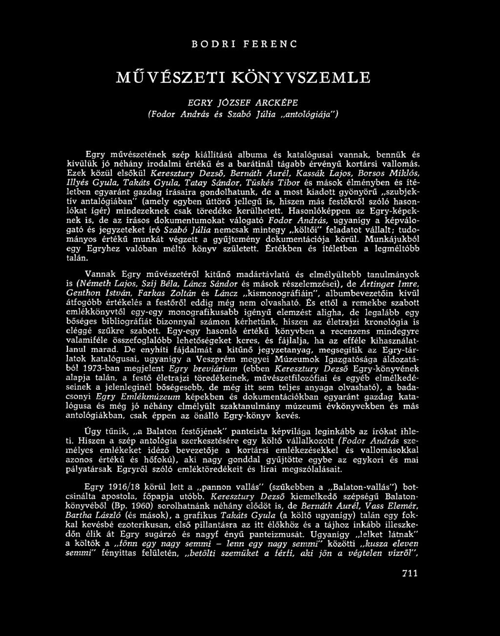 Ezek közül elsőkül Keresztury Dezső, Bernáth Aurél, Kassák Lajos, Borsos Miklós, Illyés Gyula, Takáts Gyula, Tatay Sándor, Tüskés Tibor és mások élményben és ítéletben egyaránt gazdag írásaira