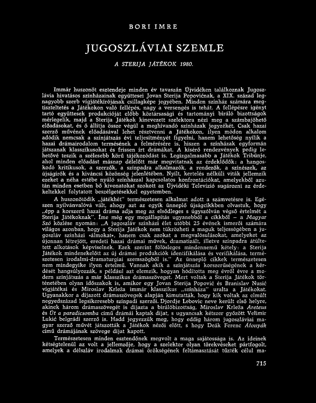 BORI IMRE JUGOSZLÁVIAI SZEMLE A STERIJA JÁTÉKOK 1980. Immár huszonöt esztendeje minden év tavaszán Újvidéken találkoznak Jugoszlávia hivatásos színházainak együttesei Jovan Sterija Popovicnak, a XIX.