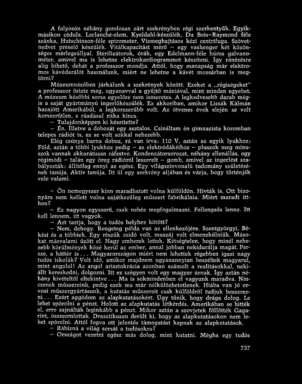 Sterilizátorok, órák, egy Edelm ann-féle húros galvanométer, amivel m a is lehetne elektrokardiogram m ot készíteni. így ránézésre alig hihető, dehát a professzor m ondja.