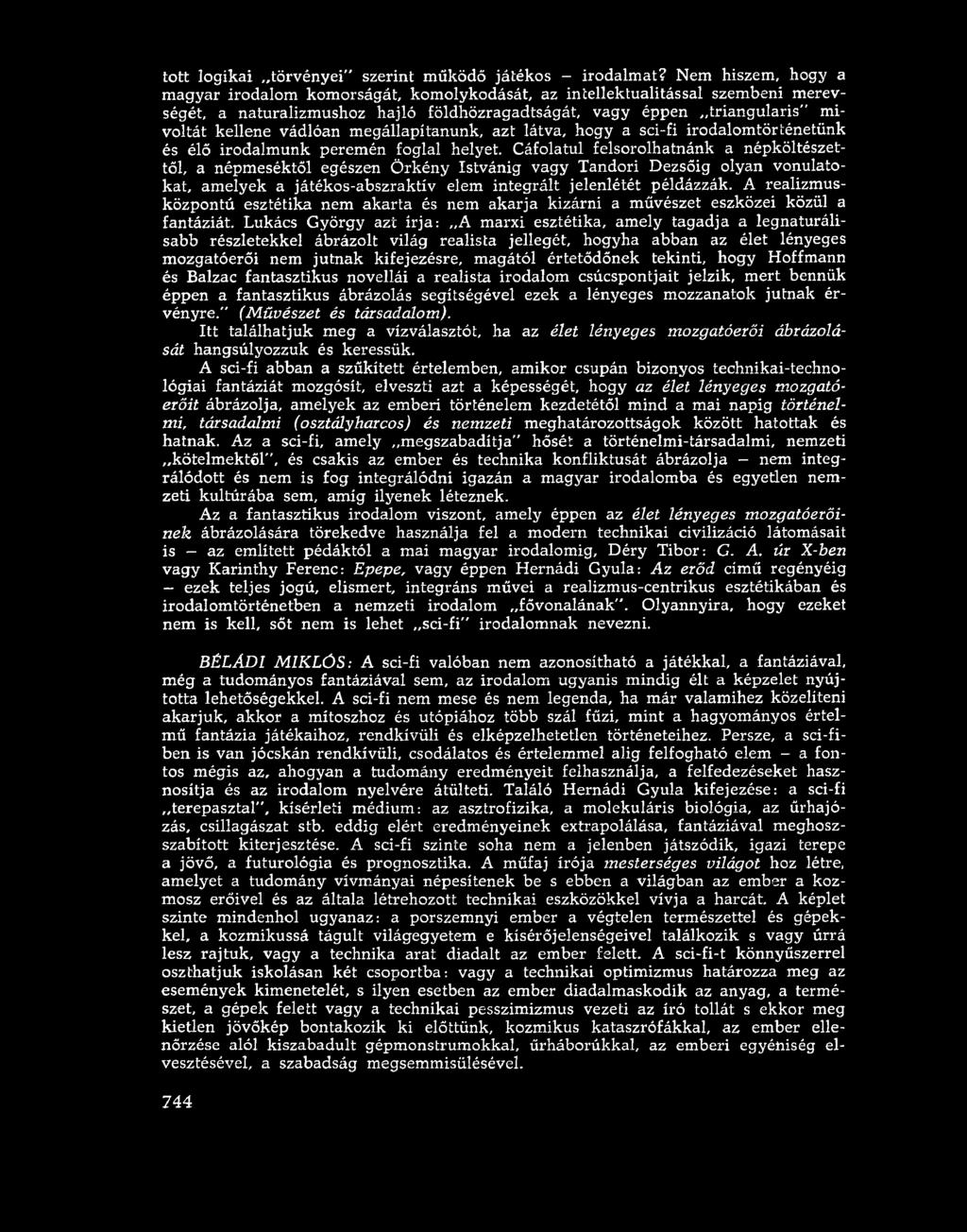 megállapítanunk, azt látva, hogy a sci-fi irodalomtörténetünk és élő irodalmunk peremén foglal helyet.