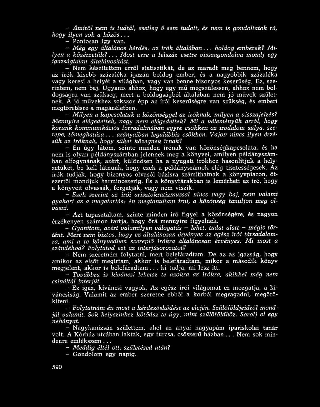 - Nem készítettem erről statisztikát, de az maradt meg bennem, hogy az írók kisebb százaléka igazán boldog ember, és a nagyobbik százaléka vagy keresi a helyét a világban, vagy van benne bizonyos