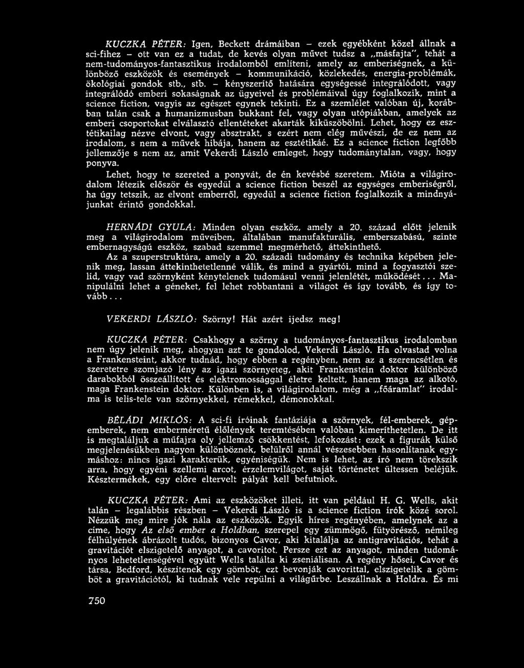 - kényszerítő hatására egységessé integrálódott, vagy integrálódó emberi sokaságnak az ügyeivel és problémáival úgy foglalkozik, mint a science fiction, vagyis az egészet egynek tekinti.