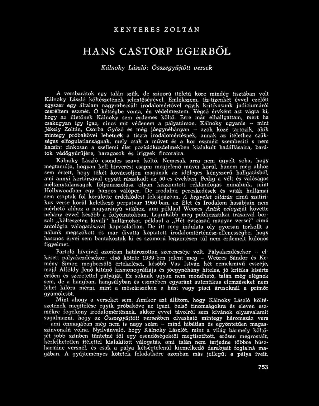 KENYERES ZO LTÁ N HANS CASTORP EGERBŐL Kálnoky László: Összegyűjtött versek A versbarátok egy talán szűk, de szigorú ítéletű köre mindég tisztában volt Kálnoky László költészetének jelentőségével.