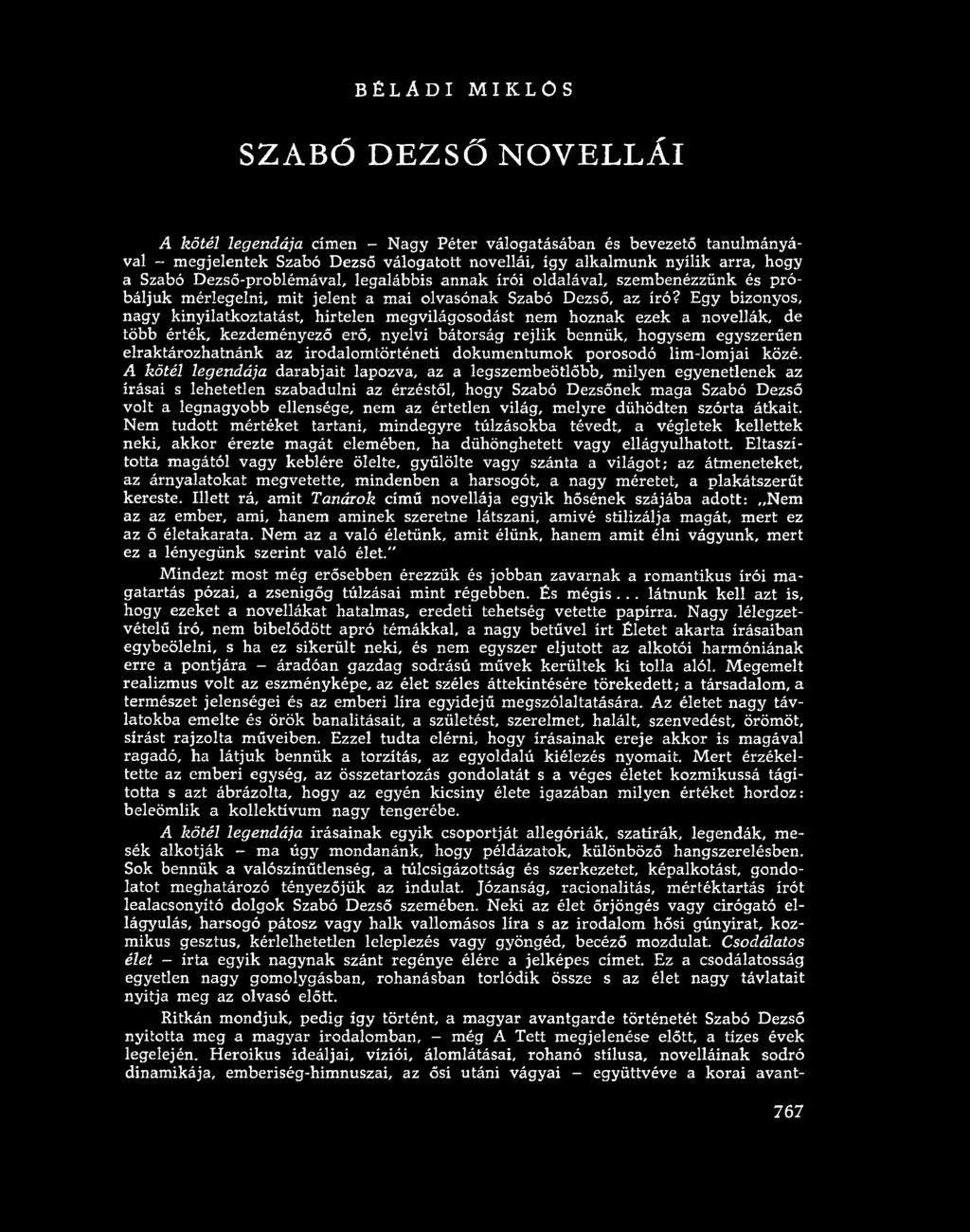 BÉLÁDI MIKLÓS SZABÓ DEZSŐ NOVELLÁI A kötél legendája címen - Nagy Péter válogatásában és bevezető tanulmányával - megjelentek Szabó Dezső válogatott novellái, így alkalmunk nyílik arra, hogy a Szabó