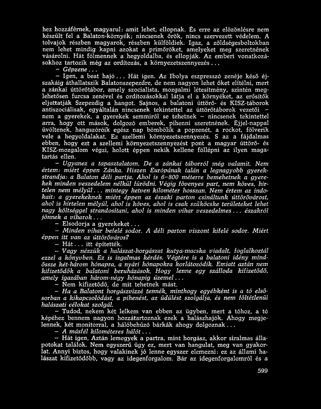 Az emberi vonatkozásokhoz tartozik még az ordítozás, a környezetszennyezés... - Gépzene... - Igen, a beat hajó... Hát igen.