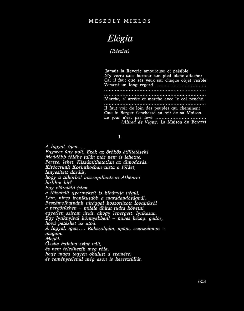 MÉSZÖLY MIKLÓS Elégia (Részlet) Jamais la Reverie amoureuse et paisible N'y verra sans horreur son pied blanc attaché; Car il faut que ses yeux sur chaque objet visible Versent un long regard.