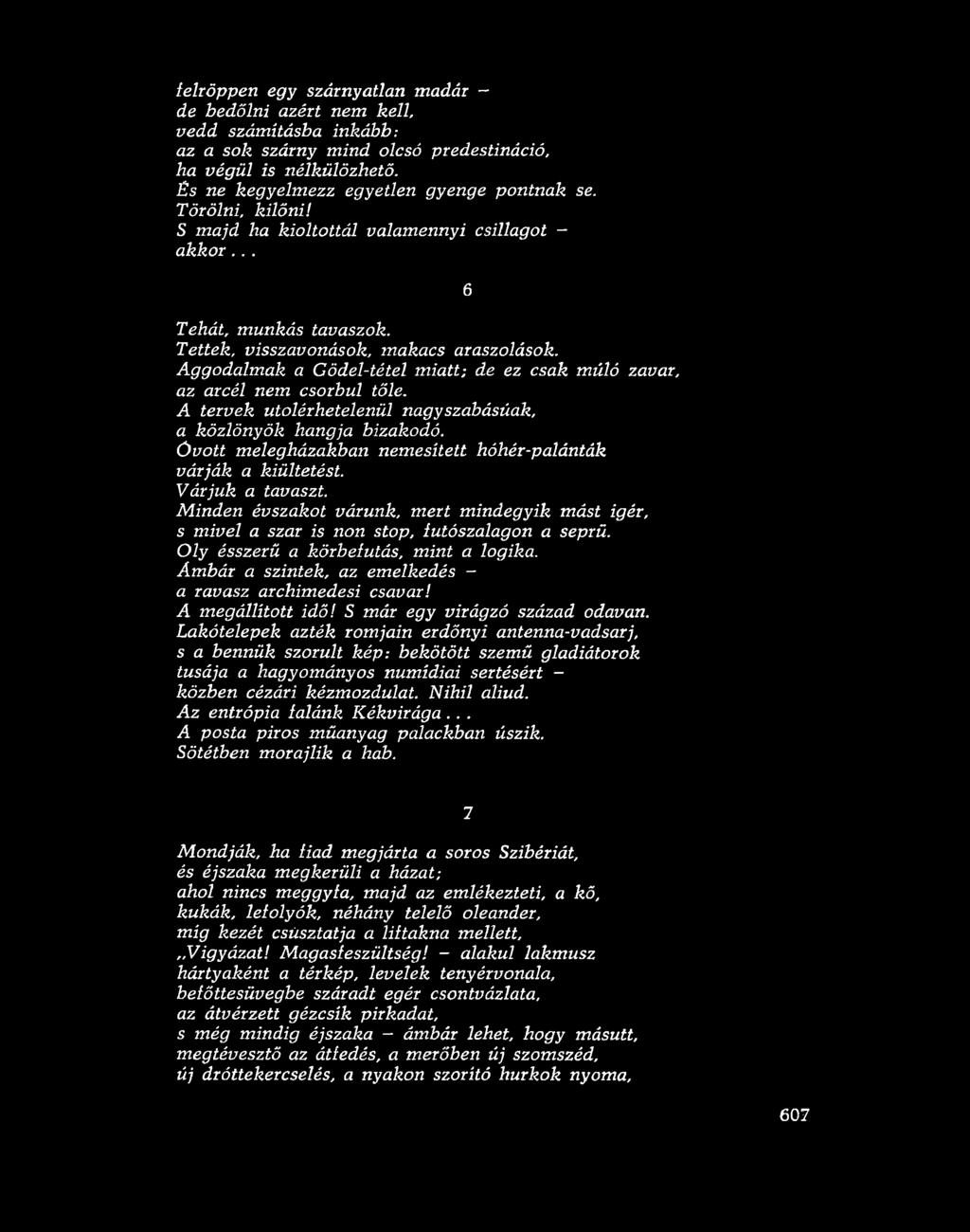 Aggodalmak a Gödel-tétel miatt; de ez csak múló zavar, az arcéi nem csorbul tőle. A tervek utolérhetelenül nagyszabásúak, a közlönyök hangja bizakodó.