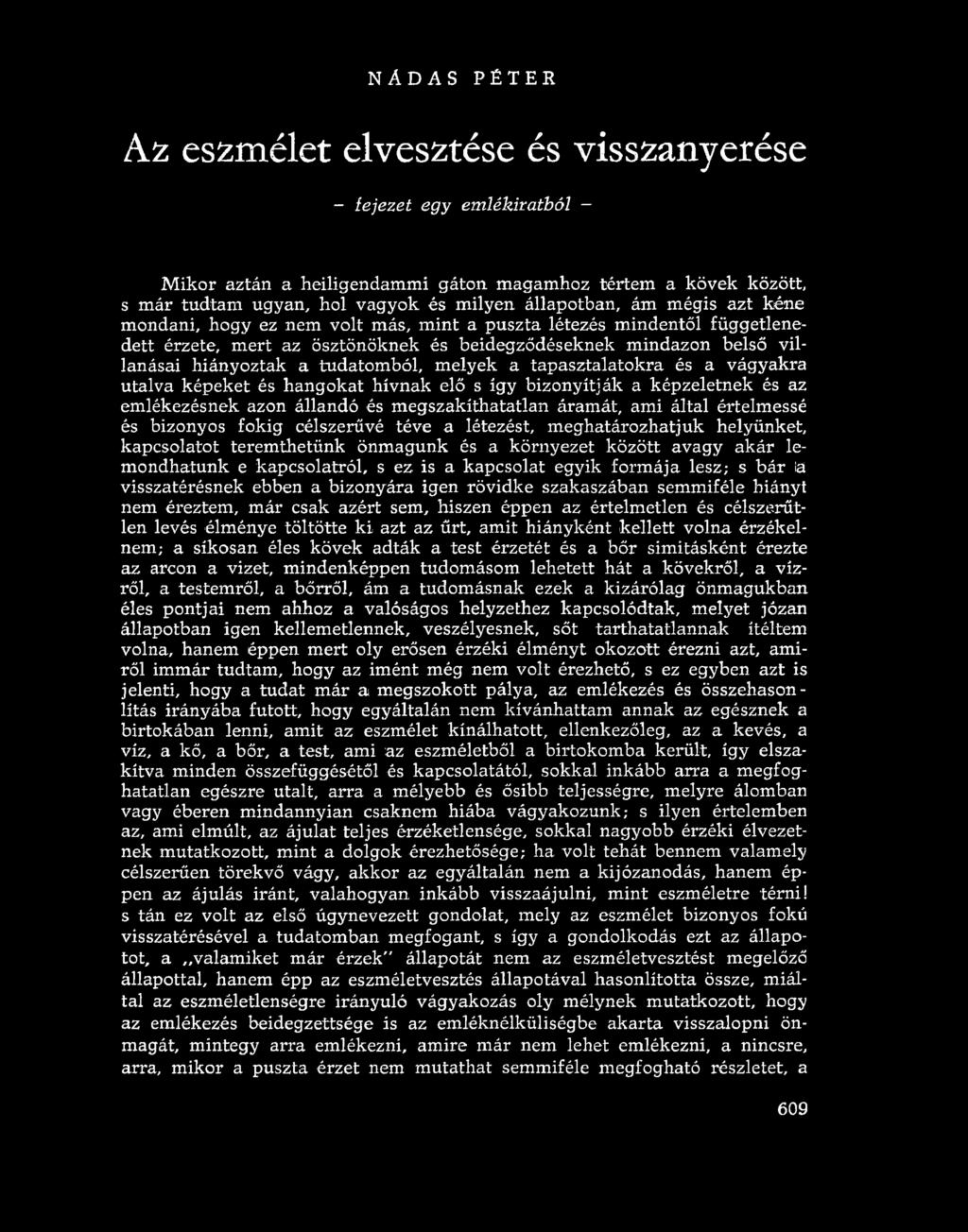 NÁDAS PÉTER Az eszmélet elvesztése és visszanyerése - fejezet egy emlékiratból M ikor aztán a heiligendammi gáton magamhoz tértem a kövek között, s már tudtam ugyan, hol vagyok és milyen állapotban,