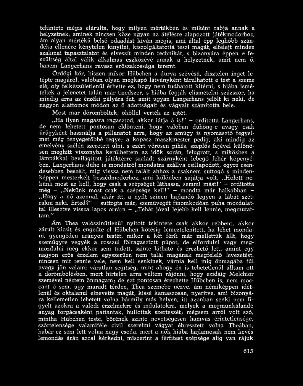alkalmas eszközévé annak a helyzetnek, amit nem ő, hanem Langerhans ravasz erőszakossága teremt.