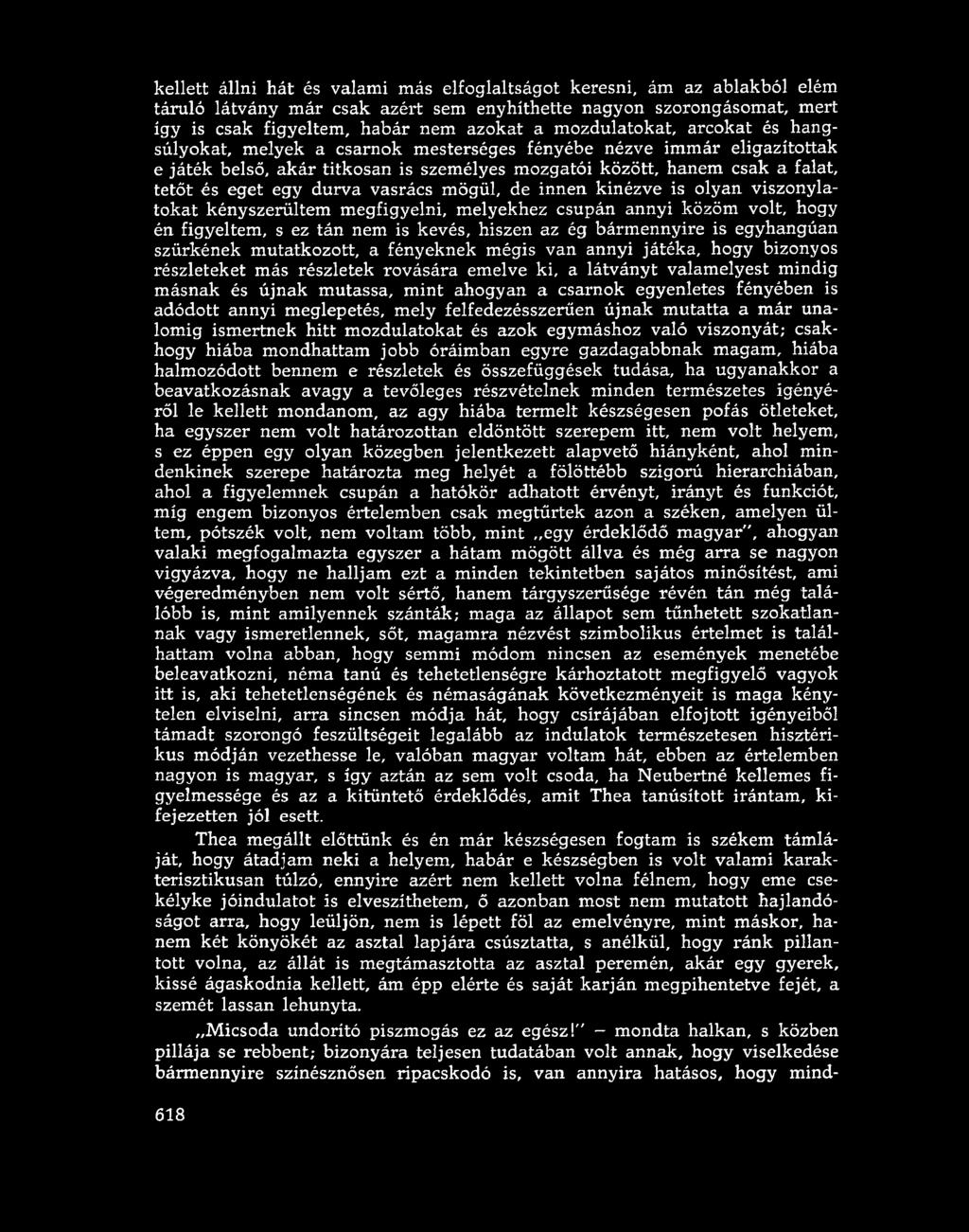 durva vasrács mögül, de innen kinézve is olyan viszonylatokat kényszerültem megfigyelni, melyekhez csupán annyi közöm volt, hogy én figyeltem, s ez tán nem is kevés, hiszen az ég bármennyire is
