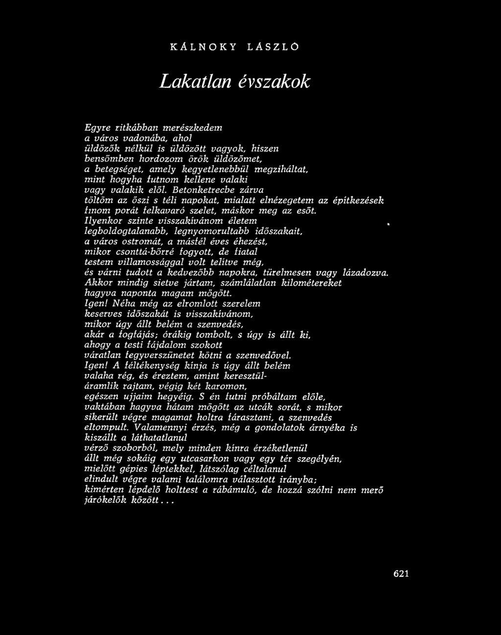 Betonketrecbe zárva töltöm az őszi s téli napokat, mialatt elnézegetem az építkezések fin om porát felkavaró szelet, máskor meg az esőt.