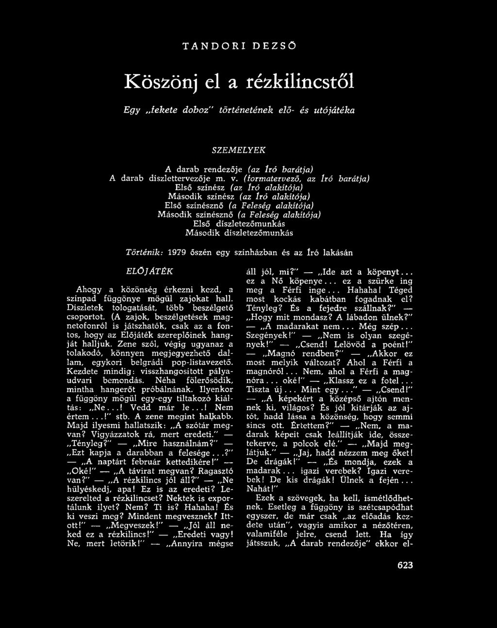 Második díszletezőmunkás Történik: 1979 őszén egy színházban és az Író lakásán ELŐJÁTÉK Ahogy a közönség érkezni kezd, a színpad függönye mögül zajokat hall.
