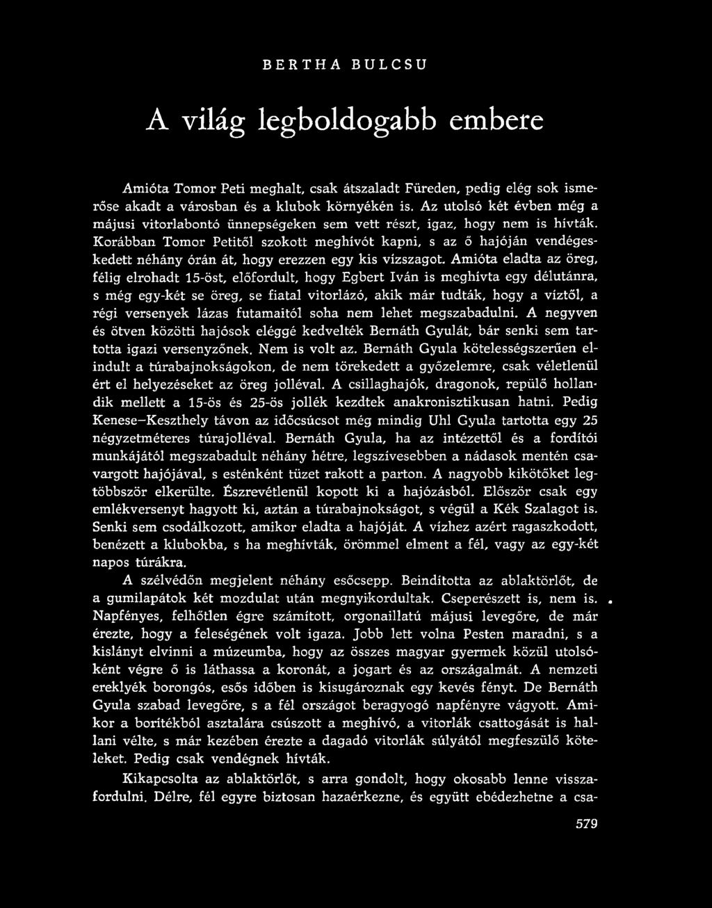 BERTHA BULCSU A világ legboldogabb embere Amióta Tom or Peti meghalt, csak átszaladt Füreden, pedig elég sok ismerőse akadt a városban és a klubok környékén is.