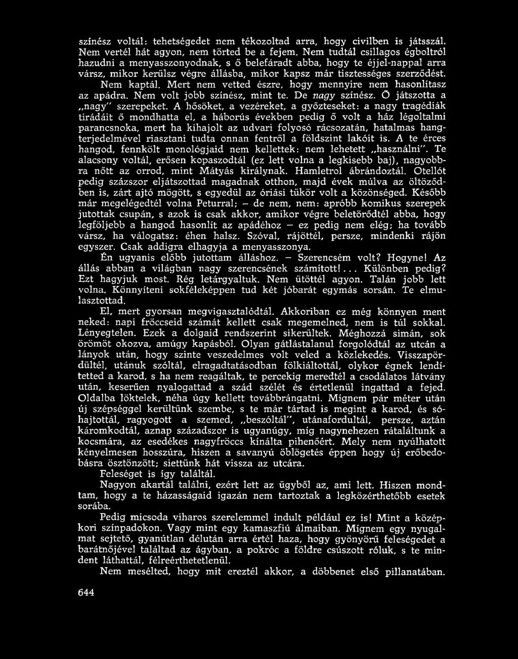 színész voltál: tehetségedet nem tékozoltad arra, hogy civilben is játsszál. Nem vertél hát agyon, nem törted be a fejem.