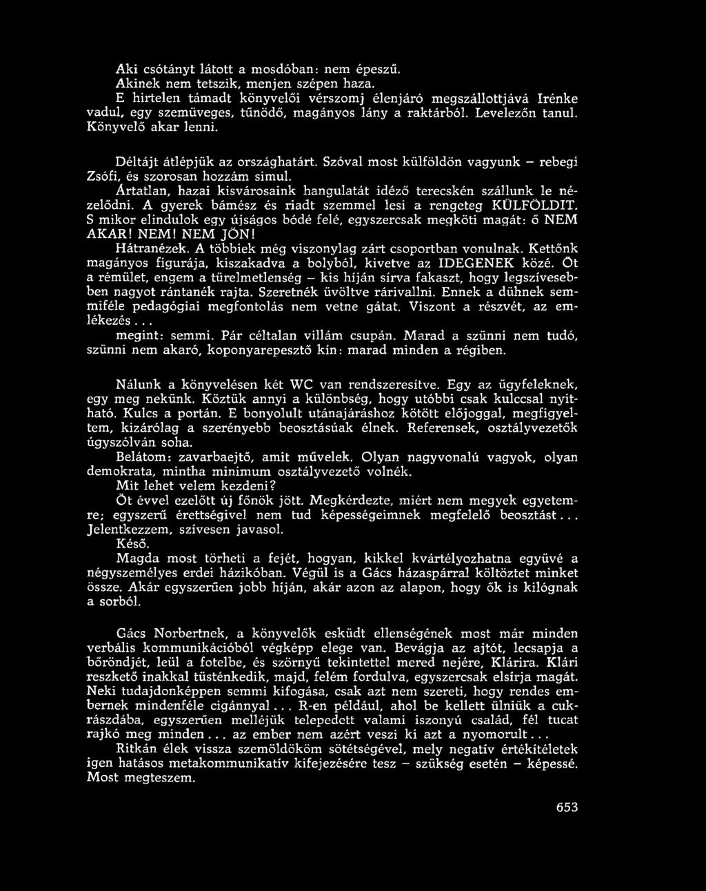 Szóval most külföldön vagyunk - rebegi Zsófi, és szorosan hozzám simul. Ártatlan, hazai kisvárosaink hangulatát idéző terecskén szállunk le nézelődni.