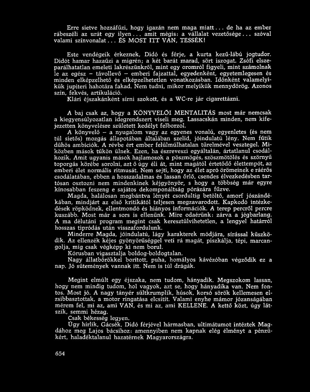 Erre sietve hozzáfűzi, hogy igazán nem maga m iatt... de ha az ember rábeszéli az urát egy ilyen... amit mégis: a vállalat vezetősége... szóval valami színvonalat... ÉS M OST ITT VAN, TESSÉK!