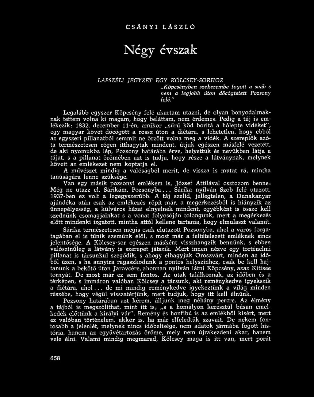 CSÁNYI LÁSZLÓ Négy évszak LAPSZÉLI JEGYZET EGY KÖLCSEY-SORHOZ Köpcsényben szekerembe fogott a sváb s nem a legjobb úton döcögtetett Pozsony felé.