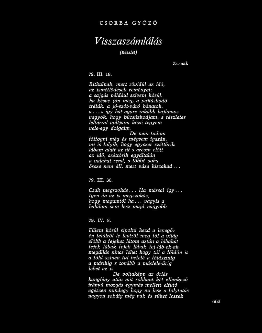 .. s így hát egyre inkább hajlamos vagyok, hogy búcsúzkodjam, s részletes leltárral voltjaim közé tegyem vele-egy dolgaim.