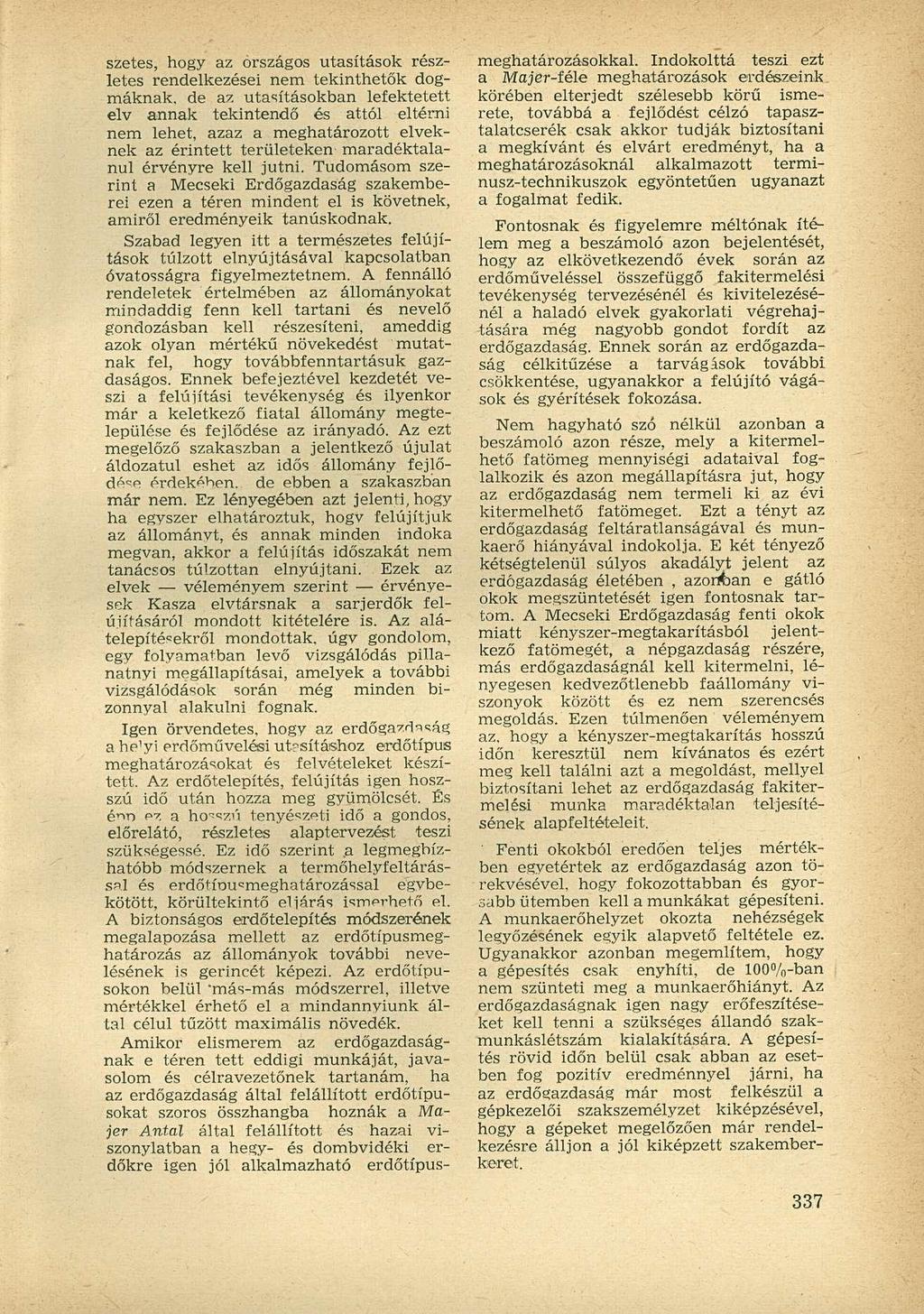 szetes, hogy az országos utasítások részletes rendelkezései nem tekinthetők dogmáknak, de az utasításokban lefektetett elv annak tekintendő és attól eltérni nem lehet, azaz a meghatározott elveknek