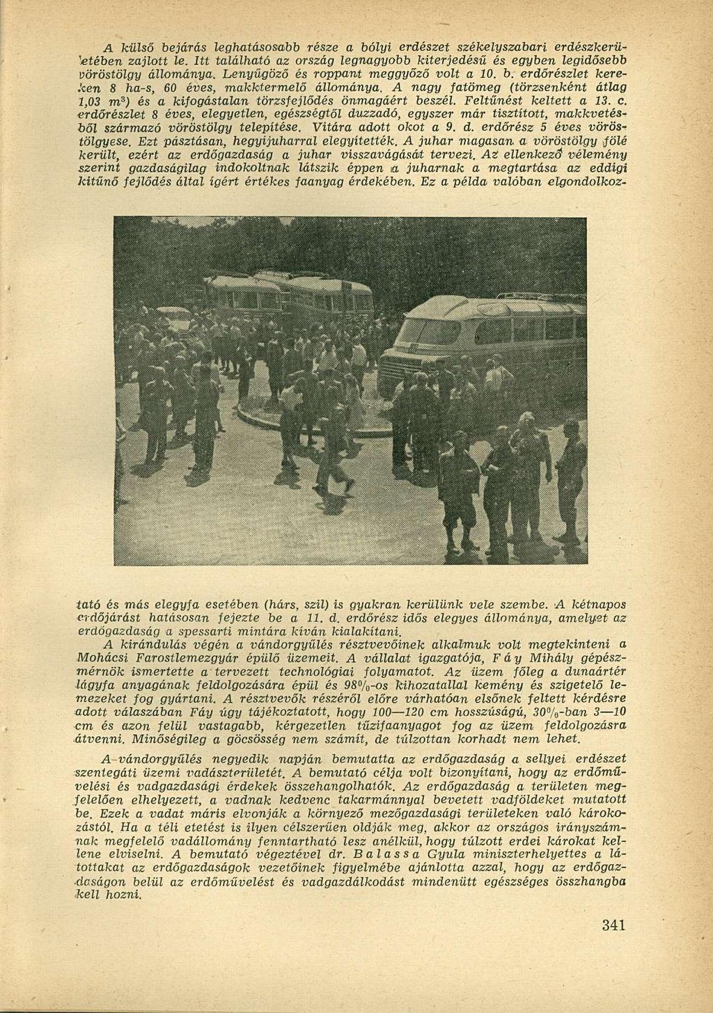 A külső bejárás leghatásosabb része a bólyi erdészet székelyszabari erdészkerü- 'etében zajlott le. Itt található az ország legnagyobb kiterjedésű és egyben legidősebb vöröstölgy állománya.