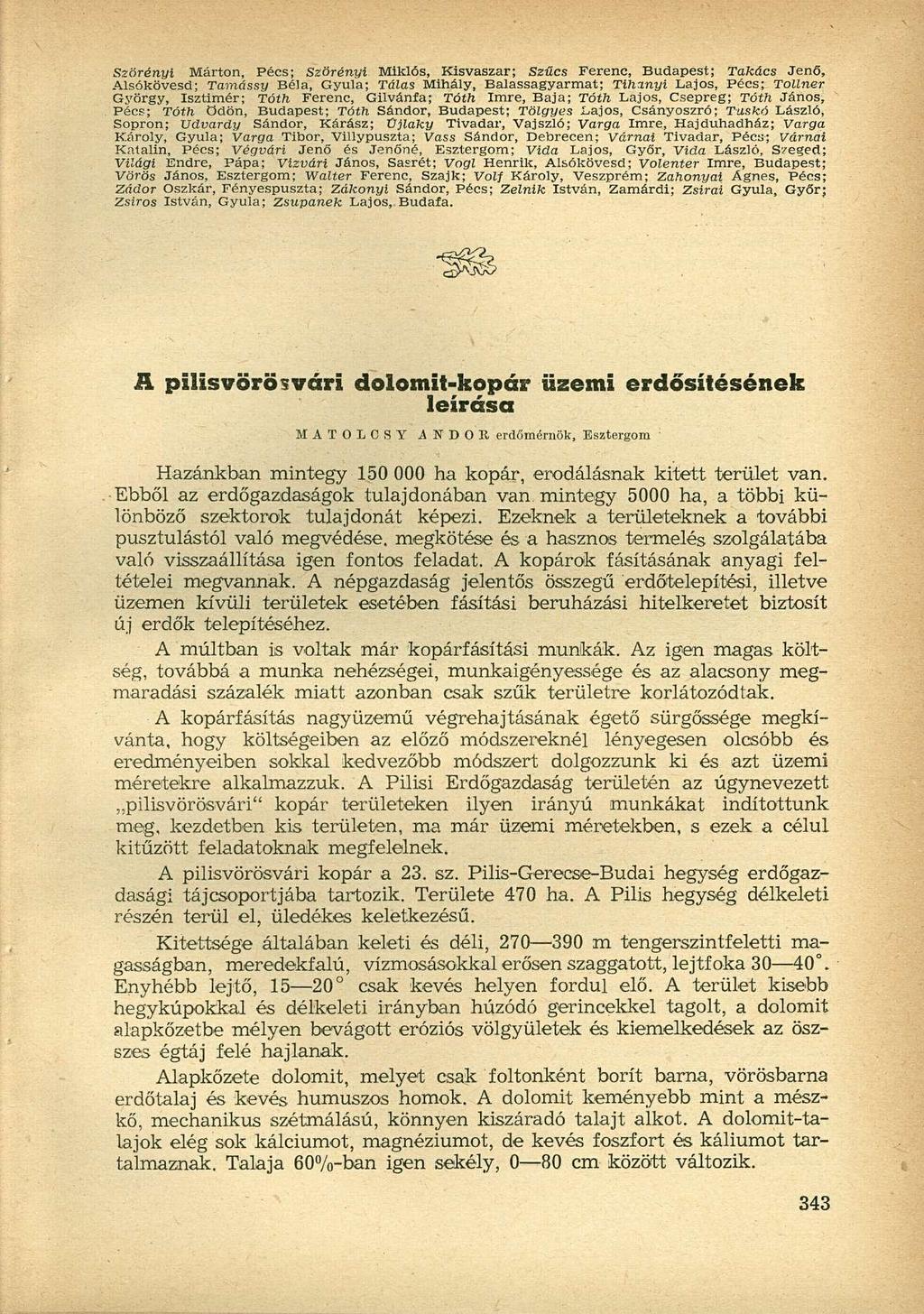 Szörényi Márton, Pécs; Szörényi Miklós, Kisvaszar; Szűcs Ferenc, Budapest; Takács Jenő, Alsókövesd; Tamássy Béla, Gyula; Táías Mihály, Balassagyarmat; Tihmyi Lajos, Pécs; Tollner György, Isztimér;