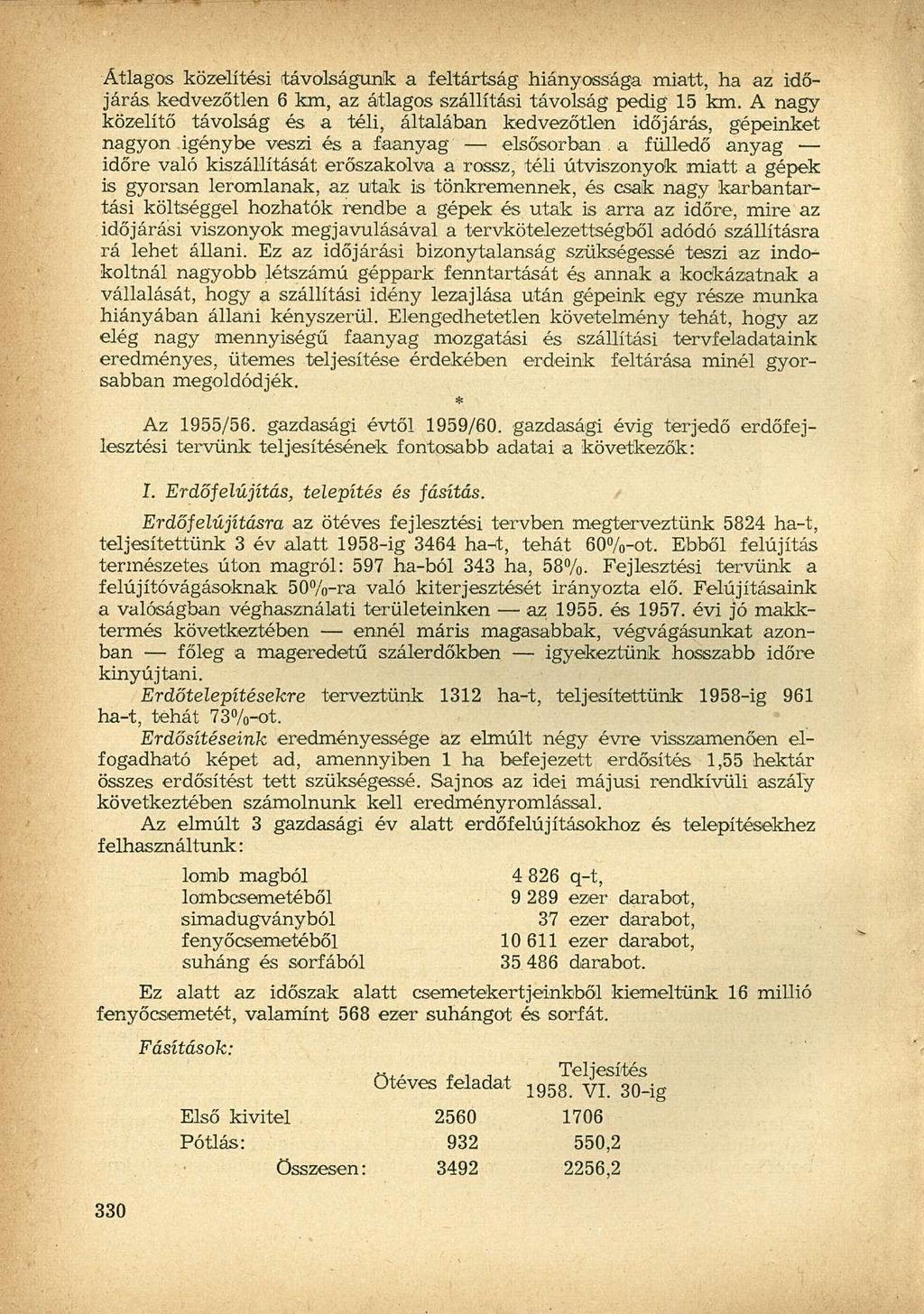 Átlagos közelítési távolságunk a feltártság hiányossága miatt, ha az időjárás kedvezőtlen 6 km, az átlagos szállítási távolság pedig 15 km.