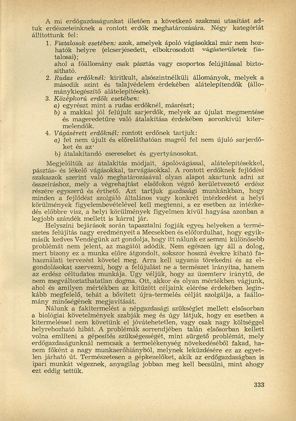 A!mi erdőgazdaságunkat illetően a következő szakmai utasítást adtuk erdészeteinknek a rontott erdők meghatározására. Négy kategóriát állítottunk fel: 1.