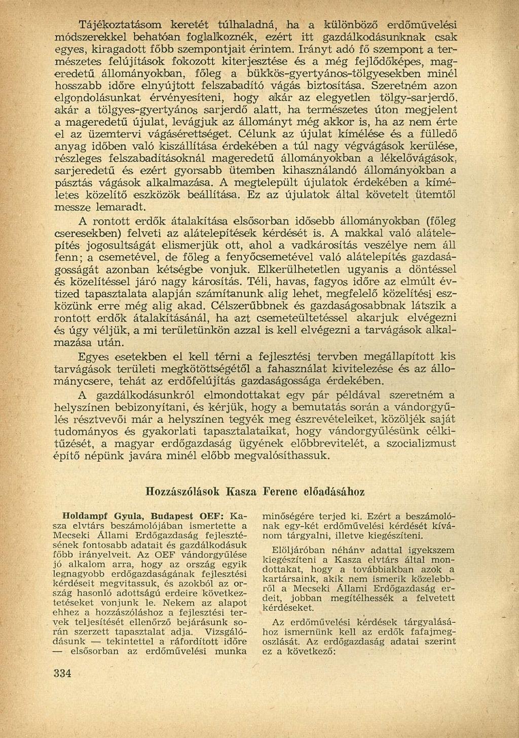 Tájékoztatásom keretét túlhaladná, ha a különböző erdőművelési módszerekkel behatóan foglalkoznék, ezért itt gazdálkodásunknak csak egyes, kiragadott főbb szempontjait érintem.