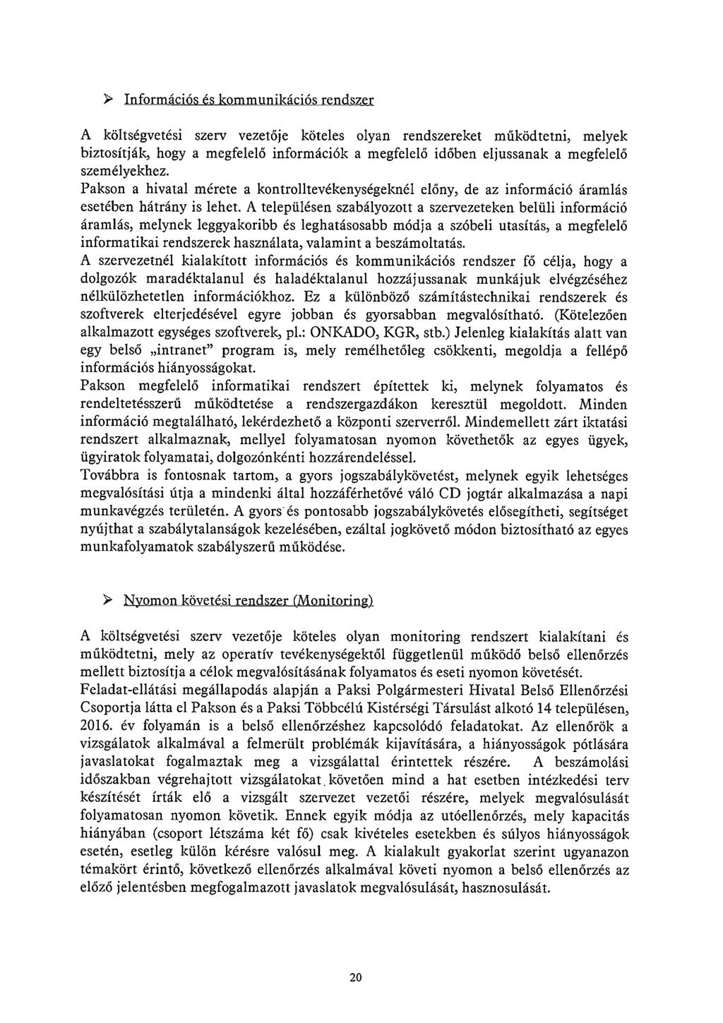 Információs és kommunikációs rendszer A költségvetési szerv vezetője köteles olyan rendszereket működtetni, melyek biztosítják, hogy a megfelelő információk a megfelelő időben eljussanak a megfelelő