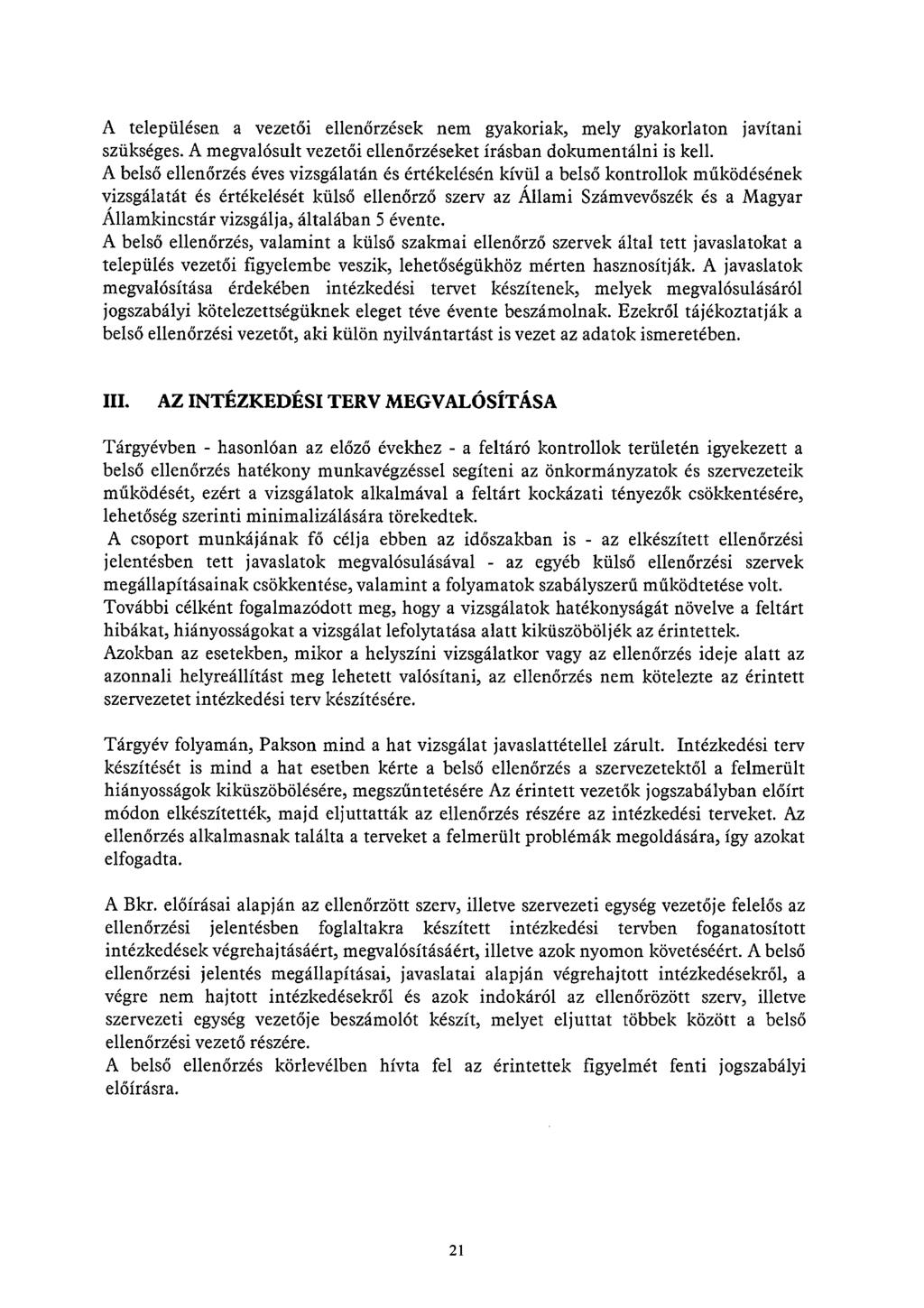 A településen a vezetői ellenőrzések nem gyakoriak, mely gyakorlaton javítani szükséges. A megvalósult vezetői ellenőrzéseket írásban dokumentálni is kell.