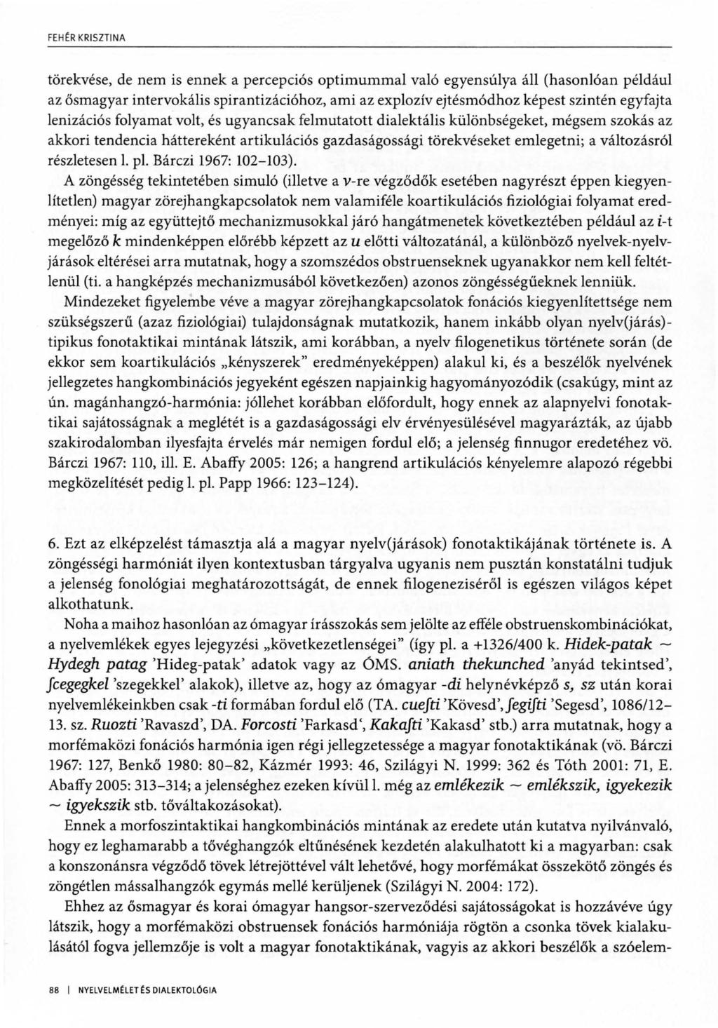 FE HtR KRISZTINA törekvése, de nem is ennek a percepciós optimummal való egyensúlya áll (hasonlóan például az ősmagyar intervokális spirantizációhoz, ami az explozívejtésmódhoz képest szintén
