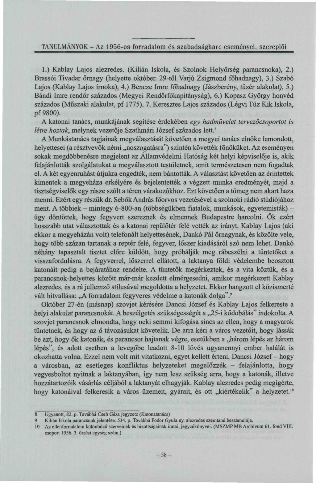 TANULMÁNYOK - Az 1956-os forradalom és szabadságharc eseményei, szereplői 1.) Kablay Lajos alezredes. (Kilián Iskola, és Szolnok Helyőrség parancsnoka), 2.) Brassói Tivadar őrnagy (helyette október.