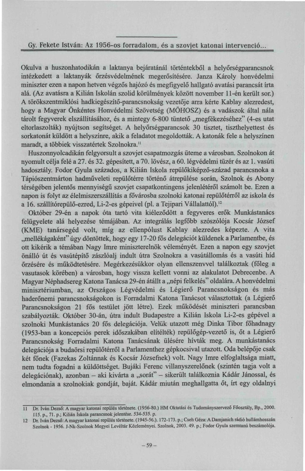 Gy. Fekete István: Az 1956-os forradalom, és a szovjet katonai intervenció.,. Okulva a huszonhatodikán a laktanya bejáratánál történtekből a helyőrségparancsnok intézkedett a laktanyák őrzésvédelmének megerősítésére.